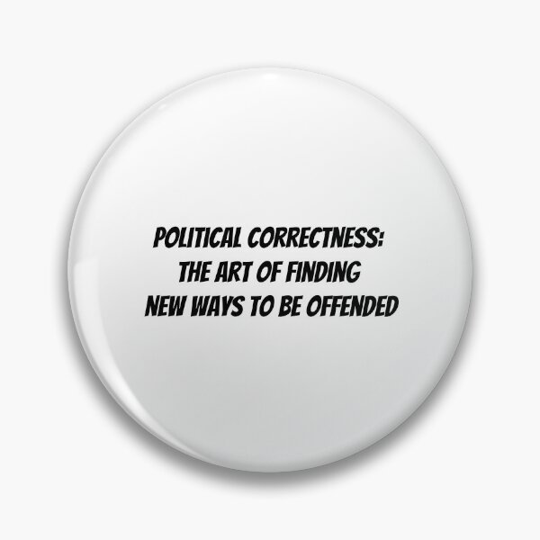 Item preview, Political correctness: the art of finding new ways to be offended. designed and sold by politicfun.