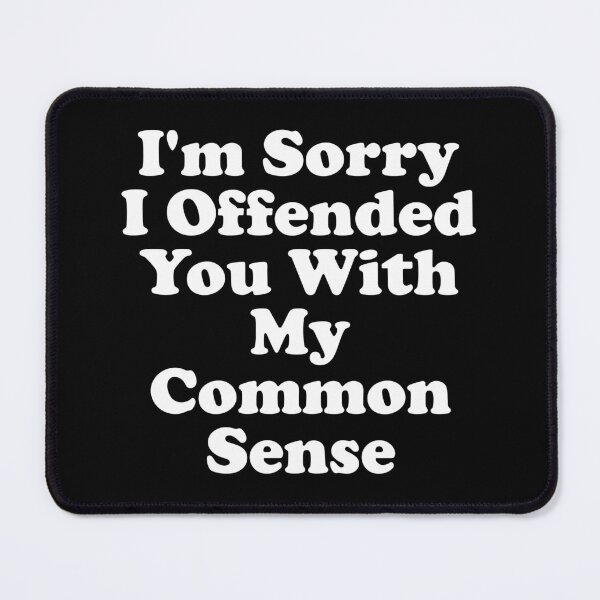 Item preview, I'm Sorry I Offended You With My Common Sense designed and sold by xhearalisa.
