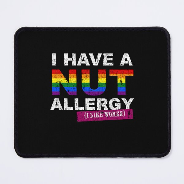 Item preview, I have a nut allergy i like women Lesbian Gay Pride LGBTQ Funny Lesbian Saying designed and sold by House Sparrow.
