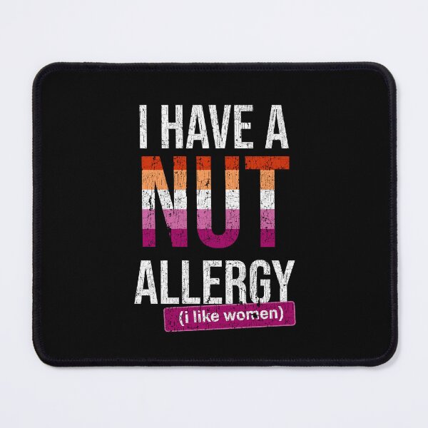 Item preview, I have a nut allergy i like women Lesbian Gay Pride LGBTQ Funny Lesbian Saying designed and sold by House Sparrow.