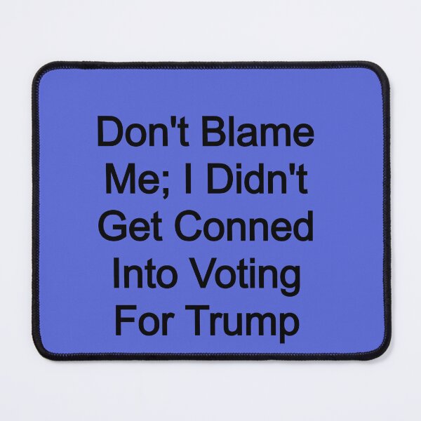 Item preview, Don't blame me; I didn't Get Conned by Trump designed and sold by FerrariKing.