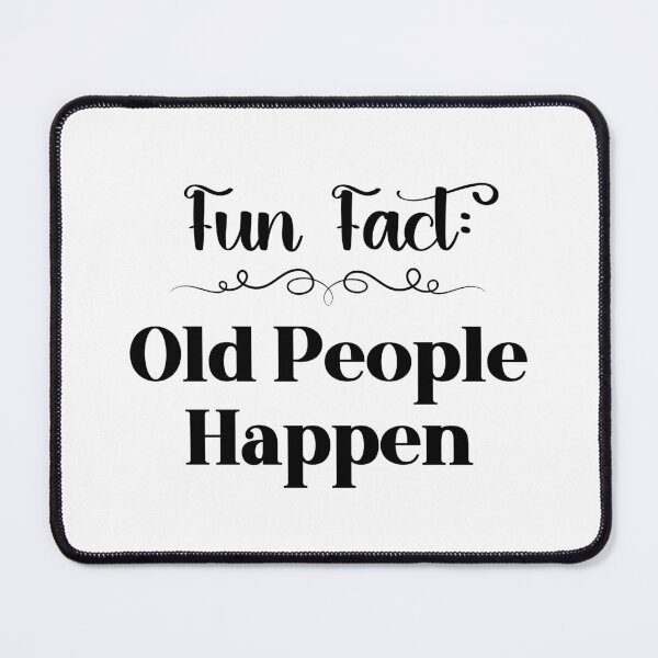 Item preview, Fun Fact: Old People Happen designed and sold by Whackadoodletee.