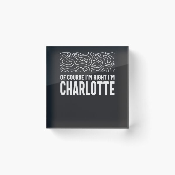 Item preview, Of course I'm right I'm Charlotte designed and sold by cidolopez.