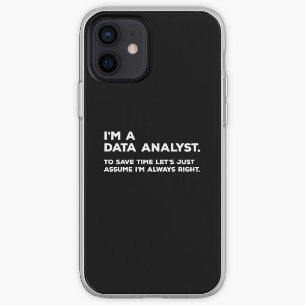 I'm A Data Analyst, To Save Time Let's Just Assume I'm Always Right iPhone Soft Case