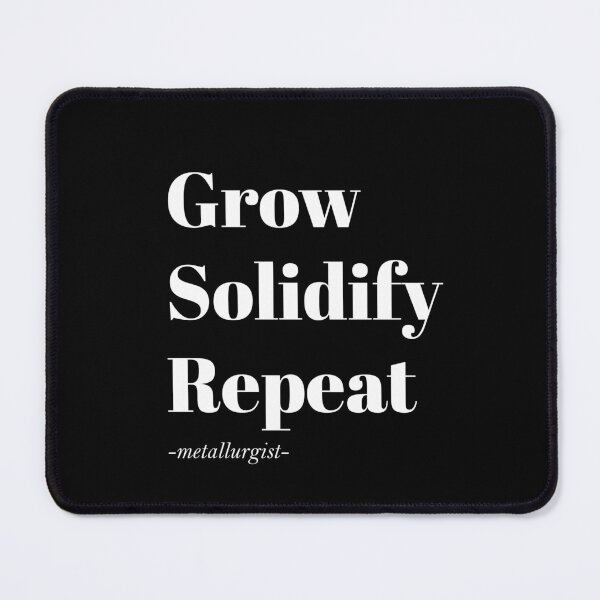 Item preview, Grow Solidify Repeat - Metallurgist Funny Design designed and sold by Geeky Giggles.