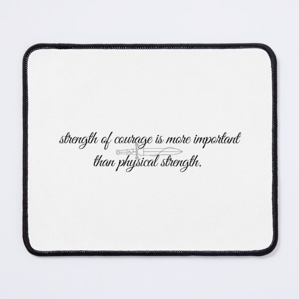 Item preview, "strength of courage is more important than physical strength." -iron flame, rebecca yarros designed and sold by madebysam :).