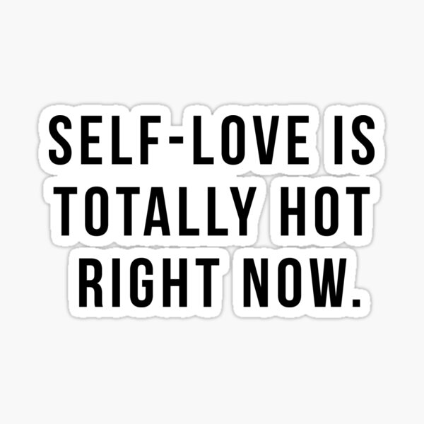 Self Love Is Totally Hot Right Now Sticker For Sale By Hopealittle Redbubble