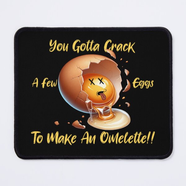 Item preview, You Gotta Crack a Few Eggs to Make an Omelette designed and sold by S4G Tees.