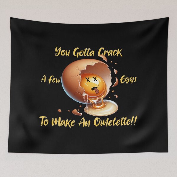Item preview, You Gotta Crack a Few Eggs to Make an Omelette designed and sold by S4G Tees.