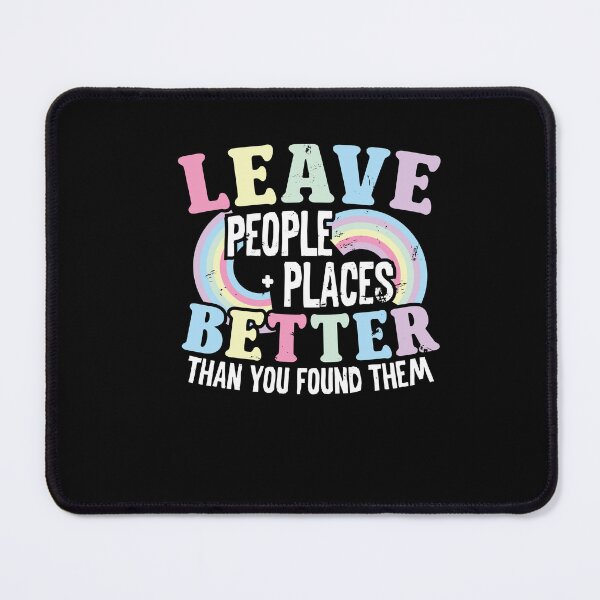 Item preview, Leave People Places Better Than You Found Them Motivational designed and sold by Dressed For  Duty.
