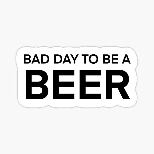 Item preview, Bad Day To Be A Beer designed and sold by delmarvastickers.