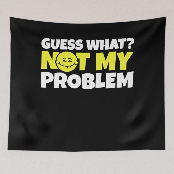 Item preview, Guess What? Not My Problem - Funny Sarcastic Quote designed and sold by PrintCrafting.