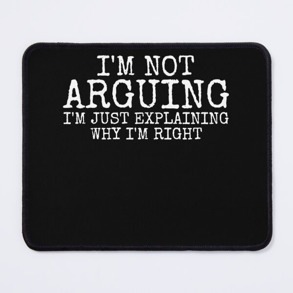 Item preview, I'm Not Arguing - Just Explaining Why I'm Right designed and sold by PrintCrafting.
