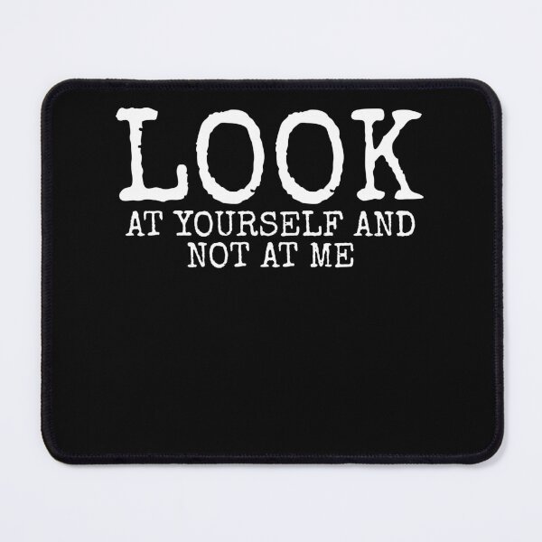 Item preview, Look At Yourself And Not At Me Funny Sarcastic designed and sold by PrintCrafting.