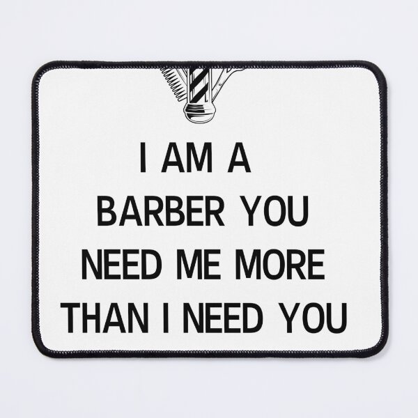 Item preview, i'm an barber you need me more than i need you designed and sold by ikramart11.