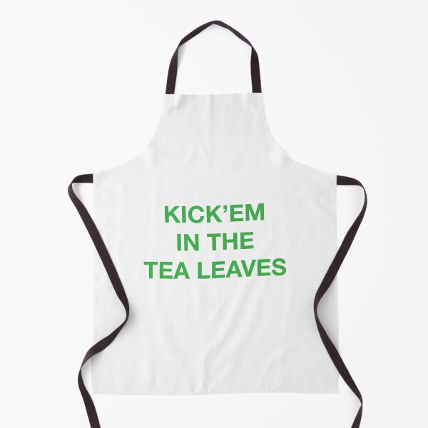 Item preview, KICK'EM IN THE TEA LEAVES designed and sold by SprayandPray69.