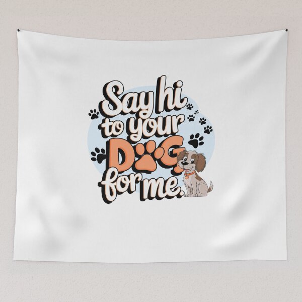 Item preview, say hi to your dog for me designed and sold by Mateusz Majcherek.