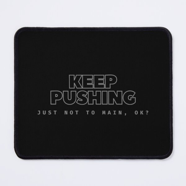 Item preview, Keep Pushing - Just Not to Main, OK? Funny Git Developer designed and sold by TheBitwiseShop.