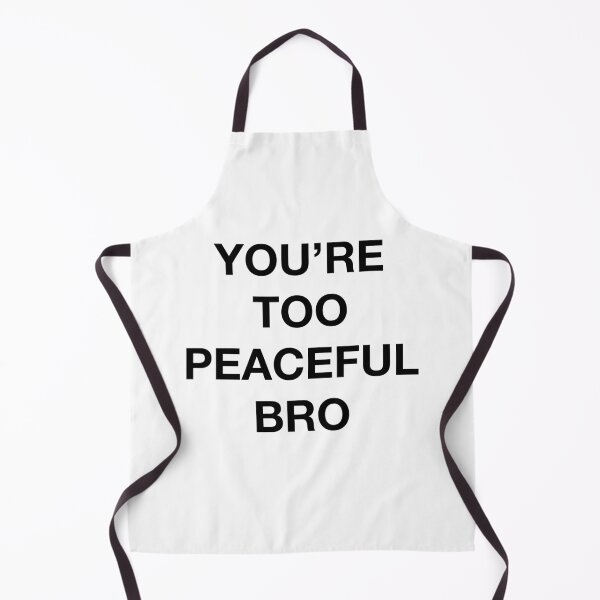 Item preview, YOU'RE TOO PEACEFUL BRO designed and sold by SprayandPray69.