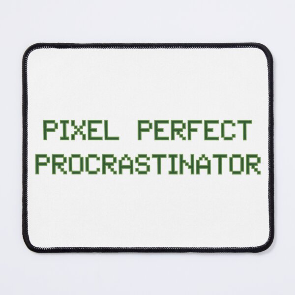 Item preview, PIXEL PERFECT PROCRASTINATOR designed and sold by Rookie-Designs.