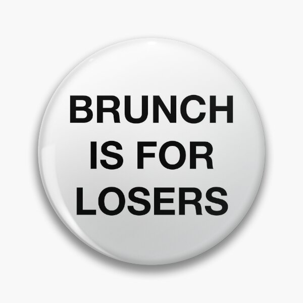 Item preview, BRUNCH IS FOR LOSERS designed and sold by SprayandPray69.