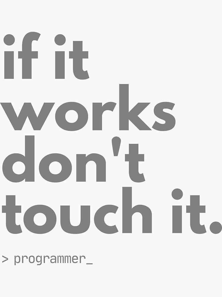 Thumbnail 3 of 3, Sticker, If It Works, Don't Touch It - Funny Programmer Quote Shirt designed and sold by TheBitwiseShop.