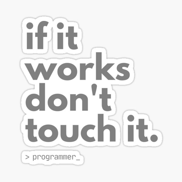 If It Works, Don't Touch It - Funny Programmer Quote Shirt Sticker
