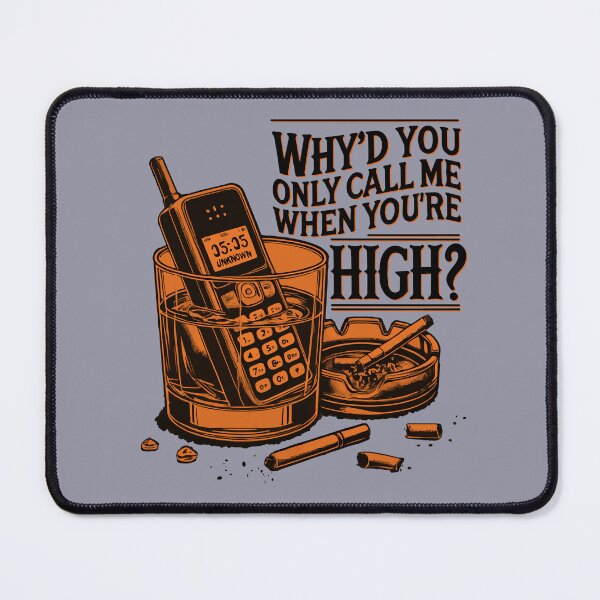 Item preview, Why’d You Only Call Me When You’re High? designed and sold by grandmarock.