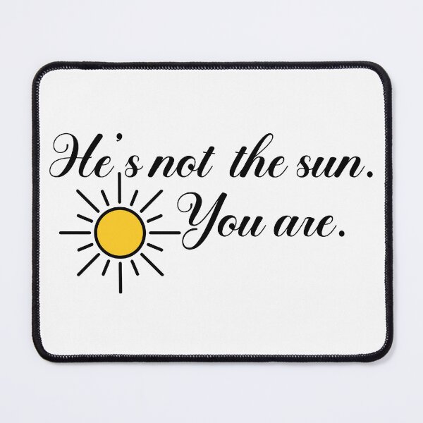 Item preview, He's Not Sun You Are  designed and sold by designing01Ar3.