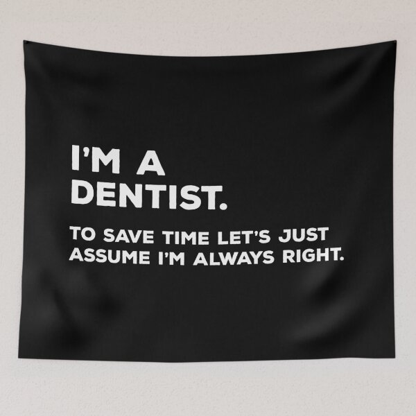 Item preview, I'm A Dentist, To Save Time Let's Just Assume I'm Always Right designed and sold by teesaurus.