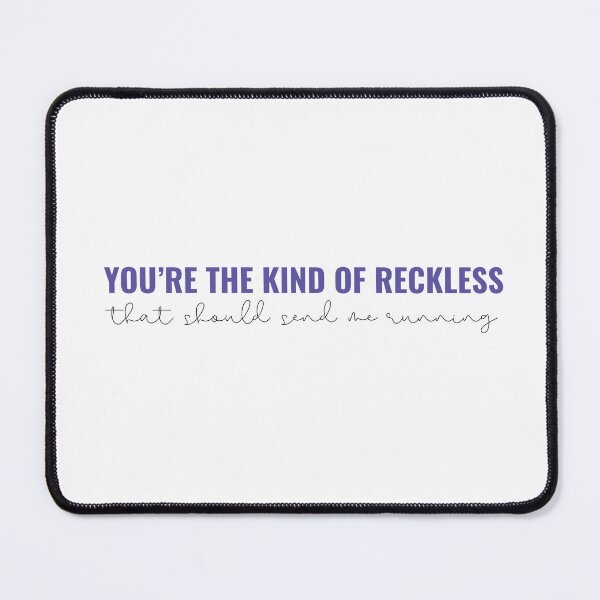 Item preview, Youre the kinda of reckless that should send me running Taylor Swift designed and sold by bombalurina.