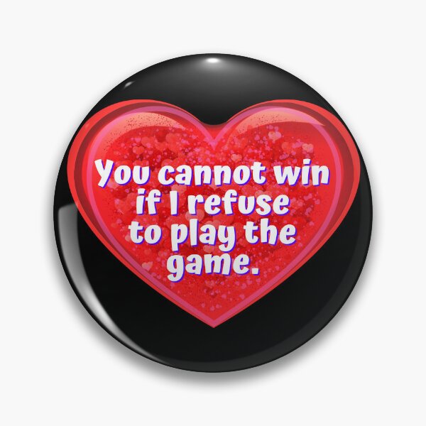 Item preview, HEART:  You cannot win if I refuse to play the game.- funny valentines signs designed and sold by DesignsFromTW-S.