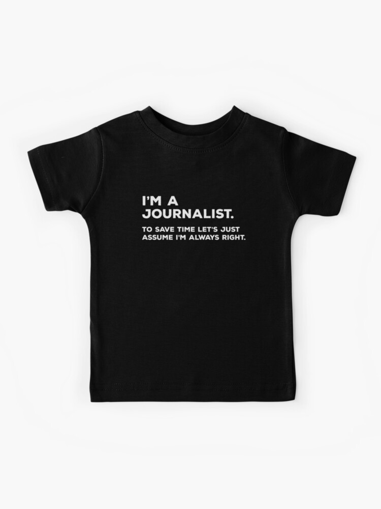 The Journalist Is Always Right T-Shirt The Journalist Is Always Right T-Shirt