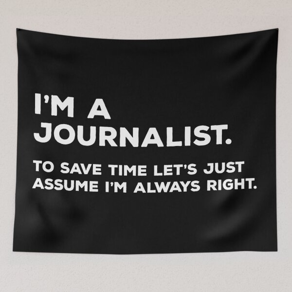 Item preview, I'm A Journalist, To Save Time Let's Just Assume I'm Always Right designed and sold by teesaurus.
