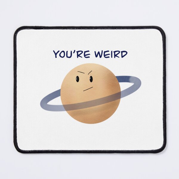 Item preview, You’re Weird Grumpy Planet designed and sold by HydrangeaDelMar.