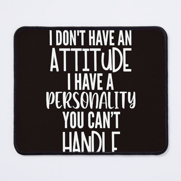 Item preview, Sarcastic Funny Humor I Don’t Have An Attitude I Have A Personality You Can’t Handle designed and sold by fantasticdesign.
