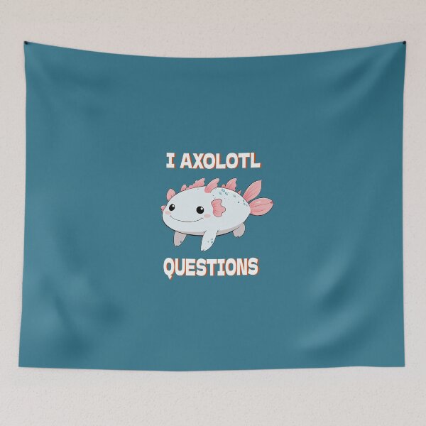 Item preview, I AXOLOTL QUESTIONS designed and sold by RetroPop23.