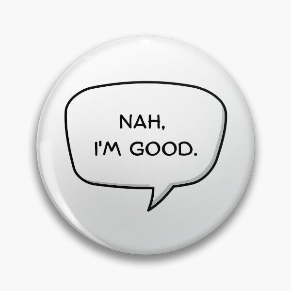 Item preview, Nah, I'm Good. designed and sold by mancikart.
