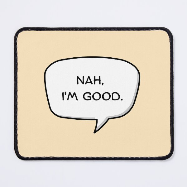 Item preview, Nah, I'm Good. designed and sold by mancikart.