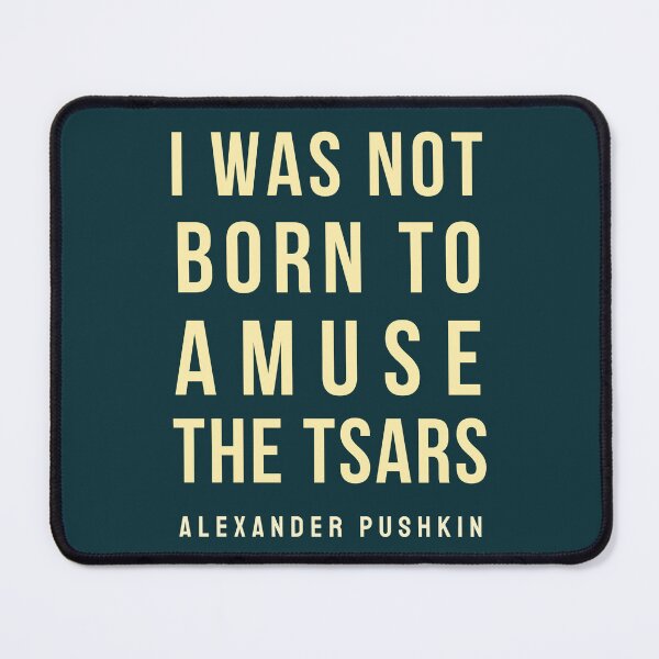 Item preview, Alexander Pushkin quote: I was not born to amuse the Tsars designed and sold by artbleed.