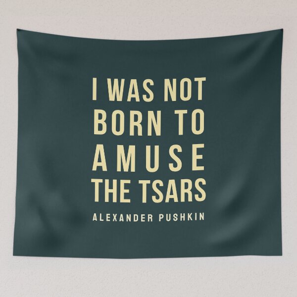 Item preview, Alexander Pushkin quote: I was not born to amuse the Tsars designed and sold by artbleed.