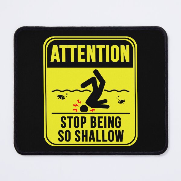 Item preview, Stop Being So Shallow designed and sold by MarkMySign.