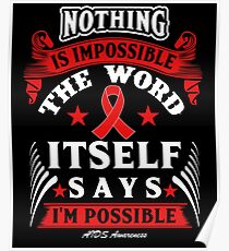 Nothing is Impossible, The Word Itself Says I'm Possible! AIDS Awareness Quote Poster