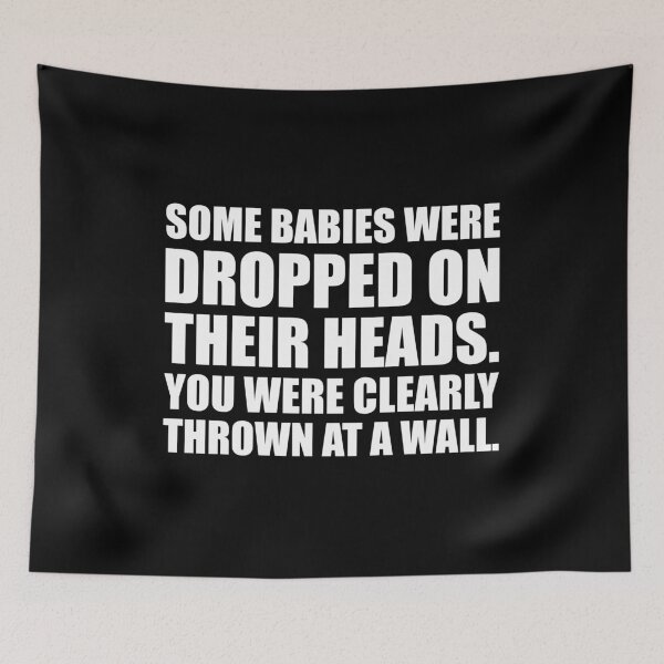 Item preview, Some Babies Were Dropped On Their Heads. You Were Clearly Thrown At A Wall designed and sold by mhernaevily.