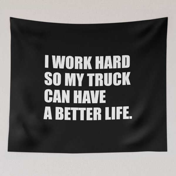 Item preview, Work Hard So My Truck Can Have a Better Life - Funny Truck owner designed and sold by mhernaevily.