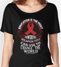Education is The Most Powerful Weapon You Can Use to Change the World. AIDS Awareness Quote Women's Relaxed Fit T-Shirt