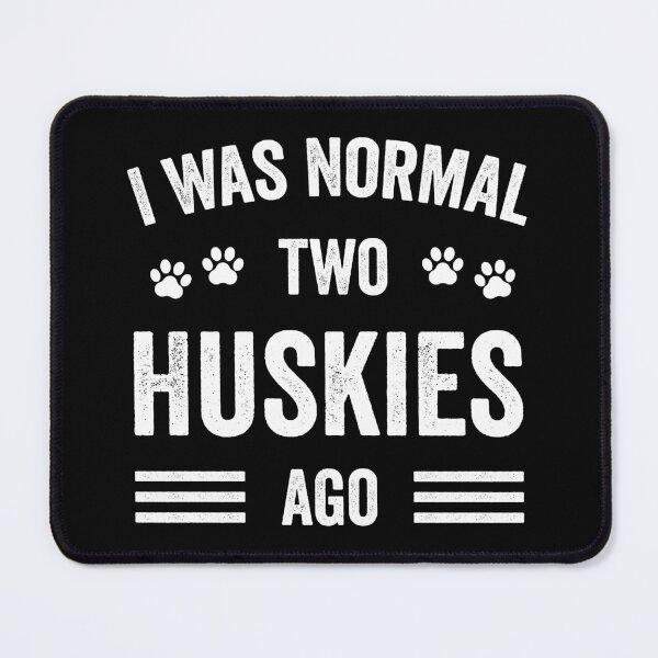 Item preview, I Was Normal Two Huskies Ago Funny Husky Lover designed and sold by RareBunny.