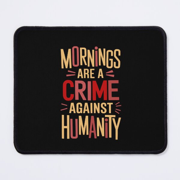 Item preview, Mornings Are a Crime Against Humanity designed and sold by Bliss Find And Design.