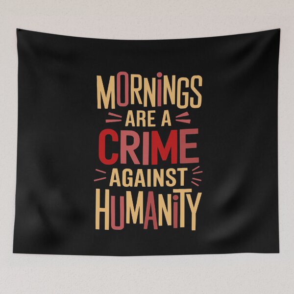 Item preview, Mornings Are a Crime Against Humanity designed and sold by Bliss Find And Design.