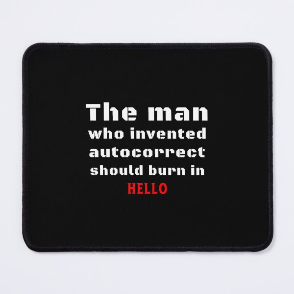 Item preview, The man who invented autocorrect should burn in hello - funny saying in English designed and sold by Pflugart.